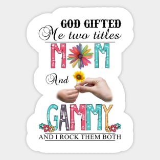 God Gifted Me Two Titles Mom And Gammy And I Rock Them Both Wildflowers Valentines Mothers Day Sticker